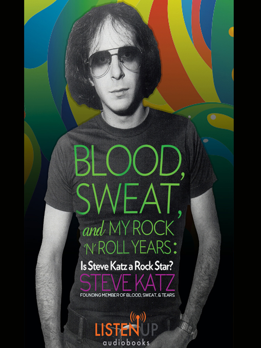 Title details for Blood, Sweat and My Rock 'n' Roll Years by Steve Katz - Available